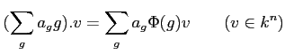 % latex2html id marker 939
$\displaystyle (\sum_g a_g g). v = \sum_g a_g \Phi(g)v \qquad (v\in k^n)
$