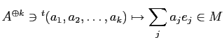 $\displaystyle A^{\oplus k} \ni {}^t(a_1,a_2,\dots, a_k) \mapsto \sum_j a_j e_j \in M
$