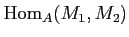 $\displaystyle \operatorname{Hom}_A(M_1,M_2)
$