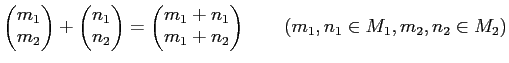 % latex2html id marker 1034
$\displaystyle \begin{pmatrix}
m_1 \\
m_2
\end{pma...
...}
m_1+n_1 \\
m_1+n_2
\end{pmatrix}
\qquad (m_1,n_1 \in M_1, m_2,n_2 \in M_2)
$