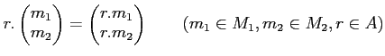 % latex2html id marker 1036
$\displaystyle r.
\begin{pmatrix}
m_1 \\
m_2
\end...
...pmatrix}
r.m_1 \\
r.m_2
\end{pmatrix}\qquad (m_1 \in M_1, m_2\in M_2, r\in A)
$