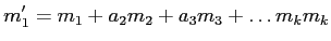 $\displaystyle m_1'= m_1+ a_2 m_2+ a_3 m_3 + \dots m_k m_k
$