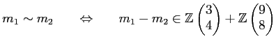 % latex2html id marker 1288
$\displaystyle m_1 \sim m_2
\qquad {\Leftrightarro...
...
4
\end{pmatrix}+
{\mbox{${\mathbb{Z}}$}}
\begin{pmatrix}
9 \\
8
\end{pmatrix}$