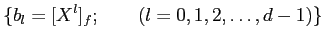 % latex2html id marker 1019
$\displaystyle \{b_l=[X^l]_f ; \qquad (l=0,1,2,\dots, d -1) \}
$