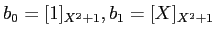 $ b_0=[1]_{X^2+1}, b_1=[X]_{X^2+1}$