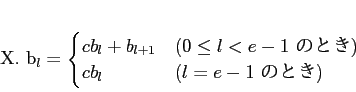 \begin{displaymath}
% latex2html id marker 1102X. b_l =
\begin{cases}
c b_l +b...
...< e-1$ ΤȤ)} \\
c b_l
& \text{($l=e-1$ ΤȤ)}
\end{cases}\end{displaymath}