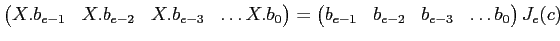 $\displaystyle \begin{pmatrix}
X.b_{e-1} & X.b_{e-2} & X.b_{e-3} & \dots X.b_{0}...
...
\begin{pmatrix}
b_{e-1} & b_{e-2} & b_{e-3} & \dots b_{0}
\end{pmatrix}J_e(c)
$