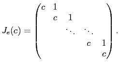 $\displaystyle J_e(c)=
\begin{pmatrix}
c & 1 \\
& c & 1 \\
& & \ddots & \ddots & \\
& & & c & 1 \\
& & & & c
\end{pmatrix}.
$