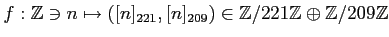 $\displaystyle f: {\mbox{${\mathbb{Z}}$}}\ni n \mapsto ([n]_{221},[n]_{209})\in ...
...box{${\mathbb{Z}}$}}\oplus {\mbox{${\mathbb{Z}}$}}/209 {\mbox{${\mathbb{Z}}$}}
$