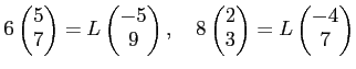 % latex2html id marker 1724
$\displaystyle 6
\begin{pmatrix}
5 \\
7
\end{pmatr...
...\begin{pmatrix}
2 \\
3
\end{pmatrix}=
L
\begin{pmatrix}
-4 \\
7
\end{pmatrix}$