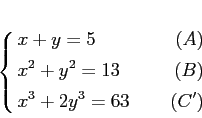 \begin{equation*}
% latex2html id marker 693\left\{
\begin{alignedat}{2}
& x+y...
...& x^2+y^2=13& (B)\\
& x^3+2 y^3=63 &(C')
\end{alignedat}\right.
\end{equation*}