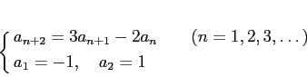 \begin{equation*}
% latex2html id marker 676\left\{
\begin{aligned}
&a_{n+2}=3...
...ad (n=1,2,3,\dots) \\
& a_1=-1,\quad a_2=1
\end{aligned}\right.
\end{equation*}