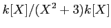 $\displaystyle k[X]/(X^2+3)k[X]
$