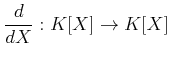 $\displaystyle \frac{d}{d X} : K[X] \to K[X]
$