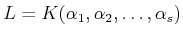 $\displaystyle L=K(\alpha_1,\alpha_2,\dots, \alpha_s)
$