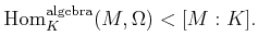 $\displaystyle \operatorname{Hom}_K^{\operatorname{algebra}}(M,\Omega)< [M:K].
$