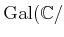 $ \operatorname{Gal}({\mathbb{C}}/$