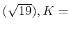 % latex2html id marker 885
$ (\sqrt{19}),K=$