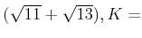 % latex2html id marker 907
$ (\sqrt{11}+\sqrt{13}),K=$
