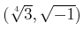 % latex2html id marker 965
$ (\sqrt[4]{3}, \sqrt{-1})$