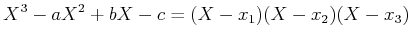 $\displaystyle X^3-a X^2+b X -c =(X- x_1)(X- x_2)(X-x_3)$