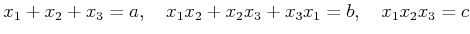 % latex2html id marker 760
$\displaystyle x_1+x_2+x_3=a ,\quad
x_1 x_2 +x_2 x_3 +x_3 x_1=b,\quad
x_1 x_2 x_3=c
$