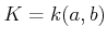 $ K=k(a,b)$