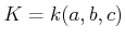 $ K=k(a,b,c)$