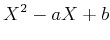 $\displaystyle X^2- a X + b
$