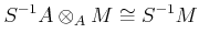 $\displaystyle S^{-1} A \otimes_A M \cong S^{-1}M
$