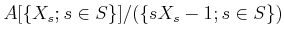 $\displaystyle A[\{X_s ; s \in S\}]/(\{ s X_s -1; s \in S\})
$