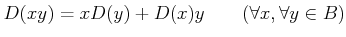 % latex2html id marker 599
$ D(x y)=x D(y)+ D(x) y \qquad (\forall x ,\forall y \in B)$