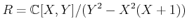 $\displaystyle R=\mathbb{C}[X,Y]/(Y^2 -X^2 (X+1))
$