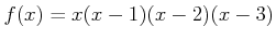 $ f(x)=x(x-1)(x-2)(x-3)$