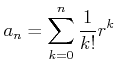 $\displaystyle a_n=\sum_{k=0}^n \frac{1}{k!}r^k
$