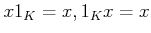 $ x 1_K=x, 1_K x=x$