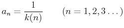 % latex2html id marker 985
$\displaystyle a_n=\frac{1}{k(n)} \qquad(n=1,2,3\dots)
$