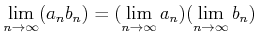 $\displaystyle \lim_{n\to \infty} (a_n b_n)
=(\lim_{n\to \infty} a_n)
(\lim_{n\to \infty} b_n)
$