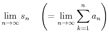 % latex2html id marker 739
$\displaystyle \lim_{n\to \infty } s_n
\quad \left(= \lim_{n\to \infty } \sum_{k=1}^n a_n\right)
$