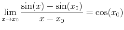 $\displaystyle \lim_{x\to x_0}\frac{\sin(x)-\sin(x_0)}{x-x_0}=\cos(x_0)
$