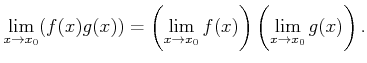 $ \displaystyle
\lim_{x\to x_0} (f(x) g(x))
=\left(\lim_{x \to x_0} f(x)\right) \left( \lim_{x\to x_0} g(x) \right).
$