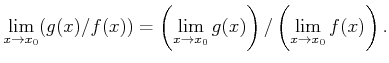 $\displaystyle \lim_{x\to x_0} (g(x)/ f(x))
=\left(\lim_{x\to x_0} g(x)\right)/ \left( \lim_{x\to x_0} f(x) \right).
$