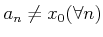 % latex2html id marker 718
$ a_n \neq x_0 (\forall n)$