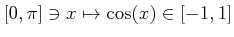 $ [0,\pi] \ni x\mapsto \cos(x) \in [-1,1]$