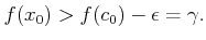 $\displaystyle f(x_0) > f(c_0)-\epsilon =\gamma.$