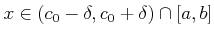 $ x\in (c_0-\delta, c_0+\delta)\cap [a,b]$