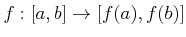 $\displaystyle f: [a,b] \to [f(a), f(b)]
$