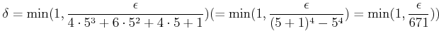 $\displaystyle \delta=
\min(1,\frac{\epsilon}{4\cdot 5^3+6 \cdot 5^2 + 4 \cdot 5 + 1 })
(=\min(1,\frac{\epsilon}{(5+1)^4-5^4})=\min(1,\frac{\epsilon}{671}))
$