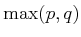 % latex2html id marker 1075
$ \max(p, q)$