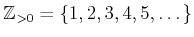 $ {\mbox{${\mathbb{Z}}$}}_{>0}=\{1,2,3,4,5,\dots \}$